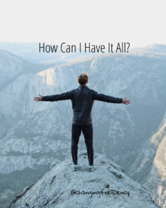 How Can I Have It All